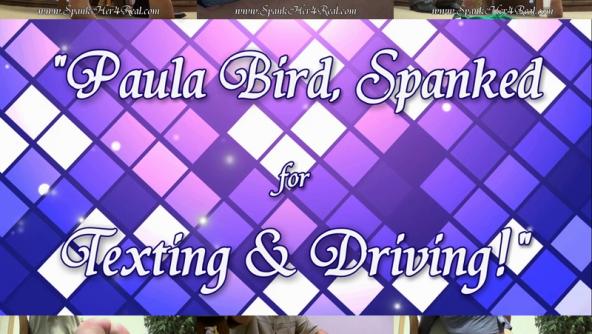 Paula Bird, Spanked for Texting & Driving!