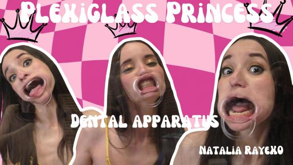 HD/ Plexiglass Princess Natalia Raye - Dental Apparatus