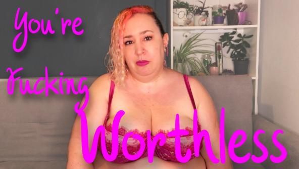 You're Fucking Worthless 